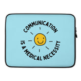 Communication is a Medical Necessity - Laptop Sleeve