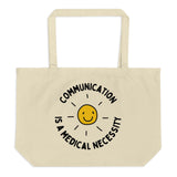 communication is a medical necessity - large organic tote bag