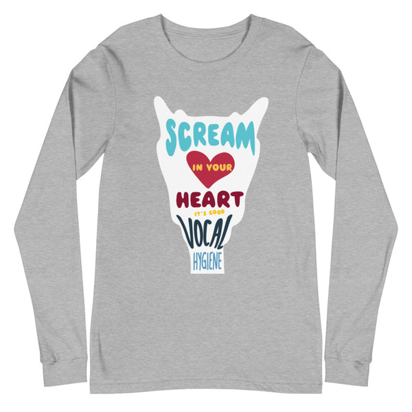 Scream in Your Heart (it's good vocal hygiene) - Unisex Long Sleeve Tee