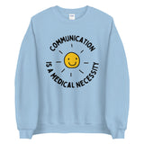 communication is a medical necessity - unisex sweatshirt